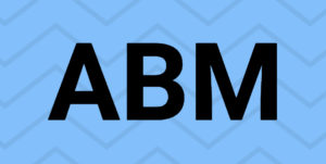 ABM stands for Account Based Marketing